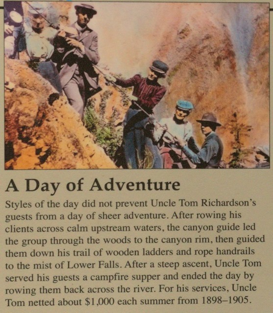 A Day of Adventure - Styles of the day did not prevent Uncle Tom Richardson's guests from a day of sheer adventure.  After rowing his clients across calm upstream waters, the canyon guide led the group through the woods to the canyon rim, then guided them down his trail of wooden ladders and rope handrails to the mist of the Lower Falls 