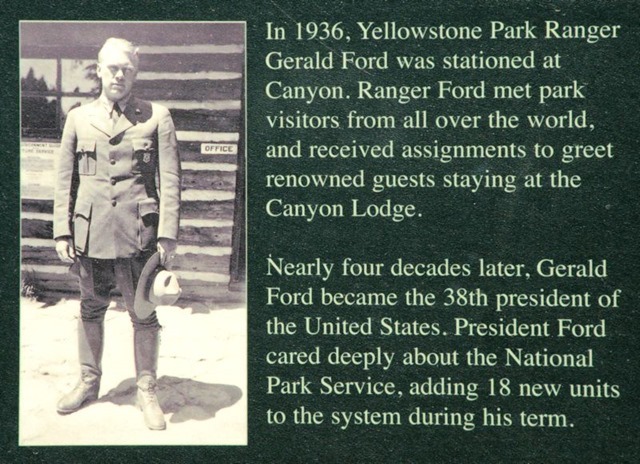 In 1936, Yellowstone Park Ranger Gerald Ford (future President Ford) was stationed at Canyon.  Ranger ford met park visitors from allover the world and received assignments to greet renouned guests staying at the Canyon Lodge.